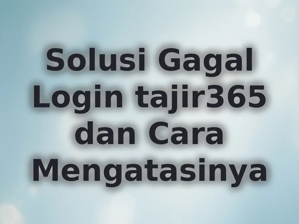 Solusi Gagal Login tajir365